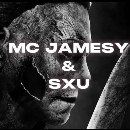 MC JAMESY - SXU - MICHAEL MYERS