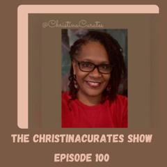 100. The ChristinaCurates Show