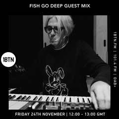 Fish Go Deep Guest Mix - 24.11.23
