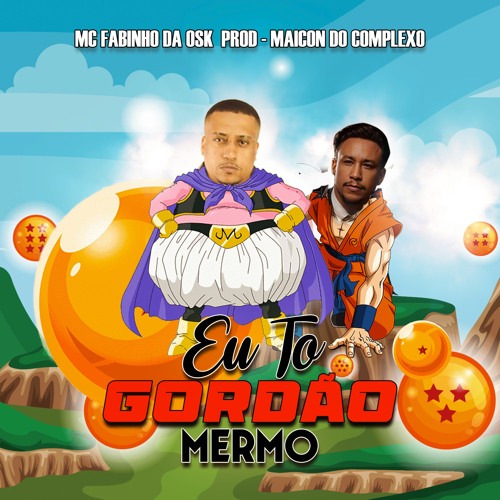 EU TO GORDÃO MERMO - MC FABINHO DA OSK ( PROD - MAICON DO COMPLEXO ) A LENDA