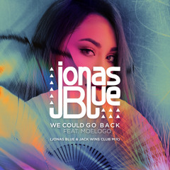 Jonas Blue - We Could Go Back (Jonas Blue & Jack Wins Club Mix) [feat. Moelogo]