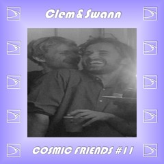 Cosmic Friends #11 // Clem & Swann(Club Katel)