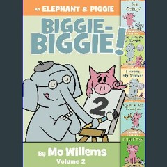 [EBOOK] 📖 An Elephant & Piggie Biggie Volume 2! (An Elephant and Piggie Book) [EBOOK]