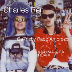 Baby Gangsta - CA7RIEL y Paco Amoroso RMX Charles Ren