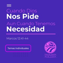 Tema | Cuando Dios Nos Pide, Aun Cuando Tenemos Necesidad