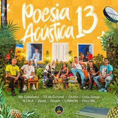 Poesia Acústica 13 - MC Cabelinho,Tz da Coronel,Oruam,L7NNON,Chefin,N.I.N.A,Chris,Xamã,Luisa Sonza