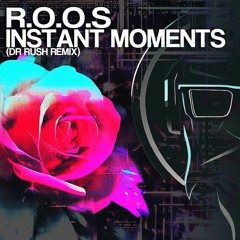 R.O.O.S - Instant Moments (Dr Rush Remix) [FREE DOWNLOAD]