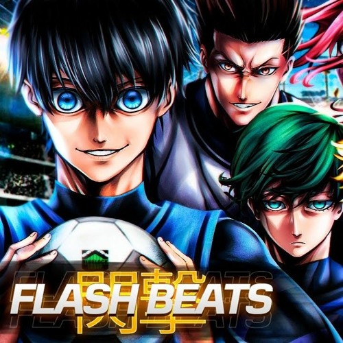 Stream Blue Lock - As Lendas do Futebol - Flash Beats by 𝕹𝖊𝖗𝖉  𝕸𝖚𝖘𝖎𝖈'𝖘 𝕺𝖋𝖎𝖈𝖎𝖆𝖑