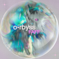 o•rbyss - FAFF