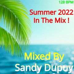 Summer 2022 In The Mix ! - Mixed By Sandy Dupuy 128 BPM