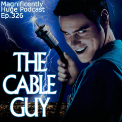 Episode 326 - Everybody Wants to Like The Cable Guy, But Then They Watch It