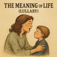 The Meaning of Life (Lullaby)  [free download]