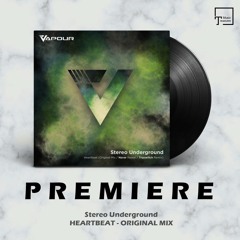 PREMIERE: Stereo Underground - Heartbeat (Original Mix) [VAPOUR RECORDINGS]