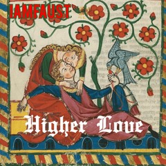 iAmFAUST - Higher Love (Original Mix)