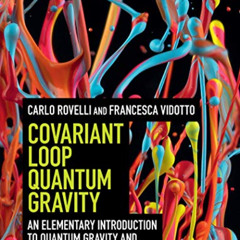 GET KINDLE 💔 Covariant Loop Quantum Gravity: An Elementary Introduction to Quantum G