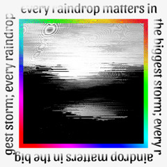 every raindrop matters in the biggest storm
