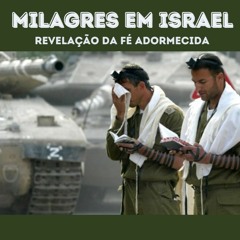 MILAGRES EM ISRAEL - REVELAÇÃO DA FÉ ADORMECIDA