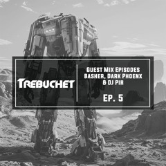Trebuchet Guest Mix Episodes | Basher & Dark PhoenX & DJ Pir Ep. 5