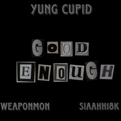 Good Enough Ft. Siaahh18k & Weaponmon