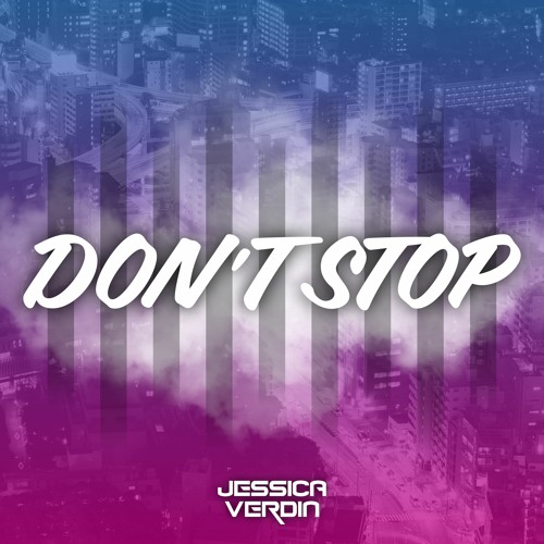 Stream Don T Stop By Jessica Verdin Listen Online For Free On Soundcloud