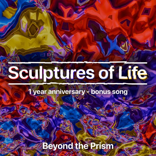 Beyond the Prism (Sculptures of Life bonus song)