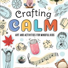 [GET] EPUB 📝 Crafting Calm: Art and Activities for Mindful Kids by  Megan Borgert-Sp