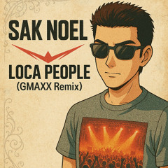 Sak Noel - Loca People (GMAXX Remix *FREE DOWNLOAD*