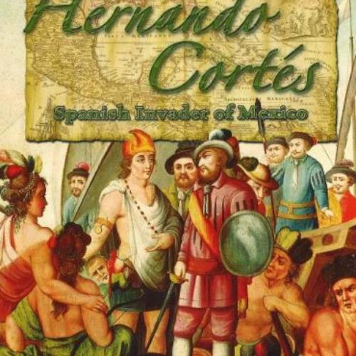 [Get] KINDLE ✉️ Hernando Cortés: Spanish Invader of Mexico (In the Footsteps of Explo