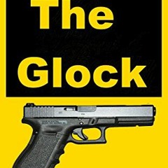 ❤️ Read The Glock: A Cutting Edge Weapon that Captured the Law Enforcement, and Tactical Shootin