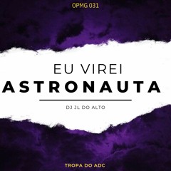 EU VIREI ASTRONAUTA -DJ JL DO ALTO