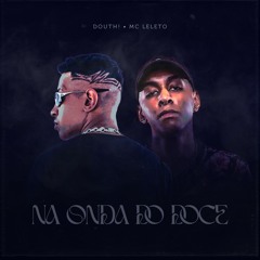 Douth!, MC Leléto - Na Onda Do Doce