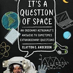 GET EBOOK EPUB KINDLE PDF It's a Question of Space: An Ordinary Astronaut's Answers t