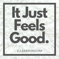 It Just Feels Good - DJ Sabronxura