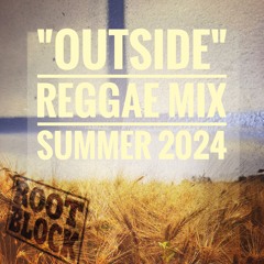 Outside Reggae Mix 2024 by Root Block
