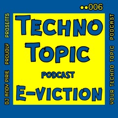 Techno Topic podcast Proudly Presents E-viction