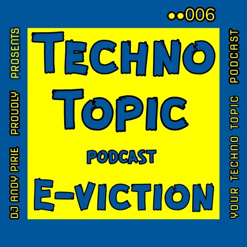Techno Topic podcast Proudly Presents E-viction