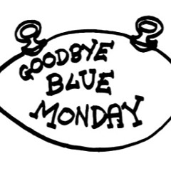 Goodbye Blue Monday