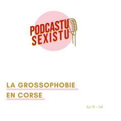EP10 S4 : La grossophobie en Corse, une histoire de genre ?
