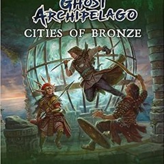 Download pdf Frostgrave: Ghost Archipelago: Cities of Bronze (Frostgrave Ghost Archipelago, 8) by Jo