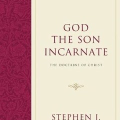 [Get] KINDLE PDF EBOOK EPUB God the Son Incarnate: The Doctrine of Christ (Foundations of Evangelica