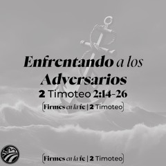 04 | David Guevara | Enfrentando a los adversarios | 2 Timoteo 2:14-26 | 08/11/21