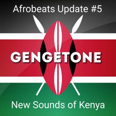 Afrobeats Update #5 - Gengetone, New Sounds Of Kenya