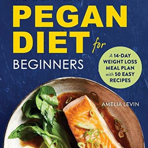 ( kTz ) The Complete Pegan Diet for Beginners: A 14-Day Weight Loss Meal Plan with 50 Easy Recipes b