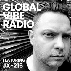 Global Vibe Radio 332 Feat. JX-216 (From 0-1)