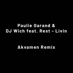 Paulie Garand & DJ Wich Feat. Rest - Livin (Akvamen Remix)