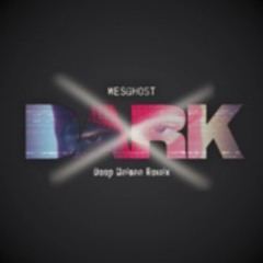 Dark- WesGhost (Deep Unison Remix)