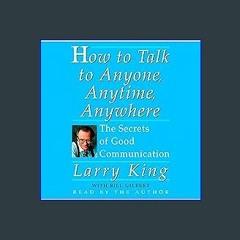 ((Ebook)) 📖 How to Talk to Anyone, Anytime, Anywhere: The Secrets of Good Communication #P.D.F. DO