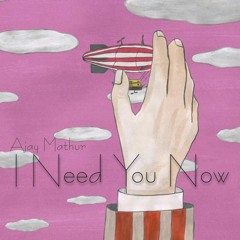 I Need You Now - Ajay Mathur