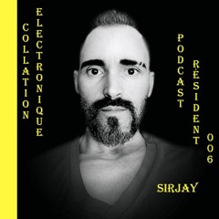 Sirjay / Collation Electronique Podcast Résident 006 (Continuous Mix)