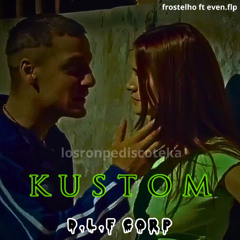 KUSTOM - FROSTELHO FT. @EVEN.FLP